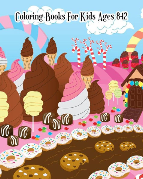 Coloring Books For Kids Ages 8-12: A Sweet Coloring Book with Fun, Easy, and Relaxing Coloring Pages (Relaxation Gifts)