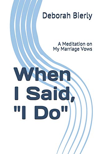 When I Said, "I Do" : A Meditation on My Marriage Vows