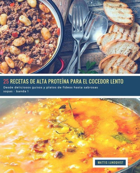 25 Recetas de alta Proteína para el Cocedor Lento - banda 1: Desde deliciosos guisos y platos de fideos hasta sabrosas sopas (Spanish Edition)
