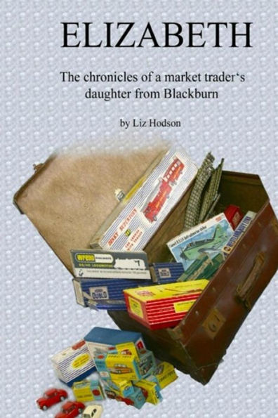 Elizabeth: The chronicles of a market traders' daughter from Blackburn
