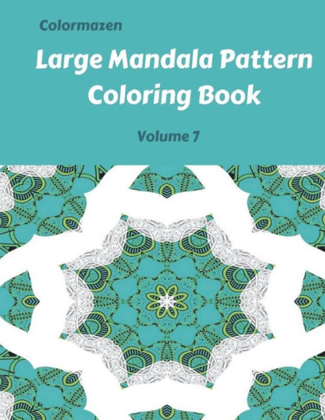 Large Mandala Pattern Coloring Book Volume 7 (Large Mandala Pattern Coloring Books)