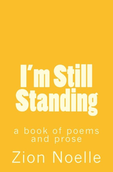 I'm Still Standing: a book of poems and prose