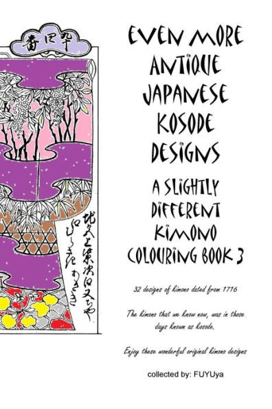 Even more Antique Japanese Kosode designs: a slightly different kimono colouring book 3 (Antique Japanese Kosode/Kimono designs: a slightly different kimono colouring book)