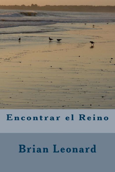 Encontrar el Reino: Encontrar el Reino en la tierra ahora (Spanish Edition)