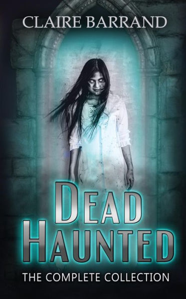 Dead Haunted ~ The Collection: A creepy collection of short stories based on true events in Gothic Victorian Wales