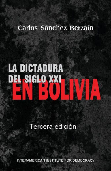 La dictadura del Siglo XXI en Bolivia (Spanish Edition)