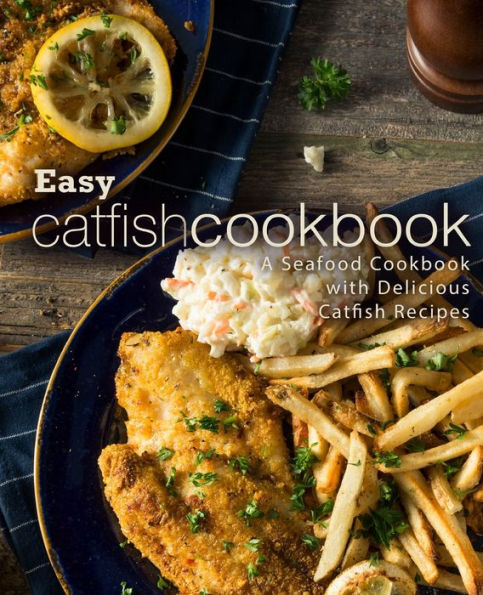 Easy Catfish Cookbook: A Seafood Cookbook with Delicious Catfish Recipes