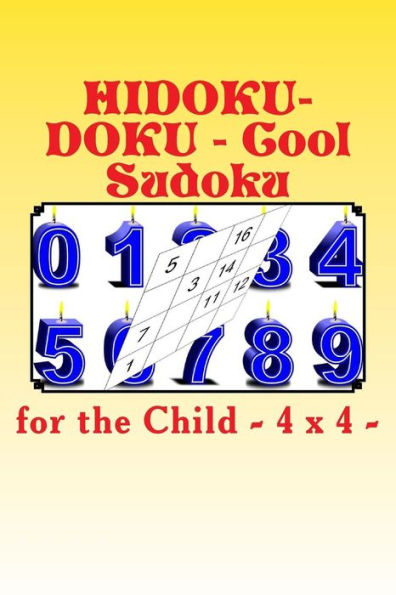 HIDOKU-DOKU - Cool Sudoku for the Child - 4 x 4 -: 50 EASY + 50 MEDIUM + 50 HARD and 100 VERY HARD. This is a great book for your child.