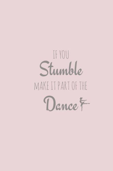 If You Stumble, Make it Part of The Dance - 9781721221363