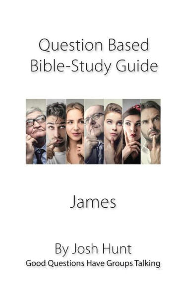 Discussion-based Bible Study Guide--James: Good Questions Have Groups Talking (Good Questions Have Groups Have Talking)
