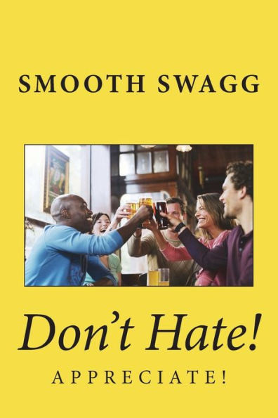 Don't Hate!: Appreciate!