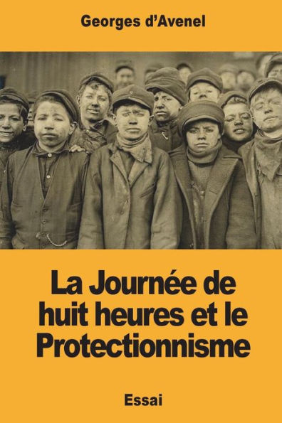 La Journee de huit heures et le Protectionnisme (French Edition)