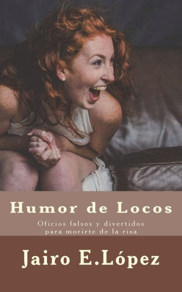 Humor de Locos: Oficios falsos y divertidos para morirte de la risa (Spanish Edition)