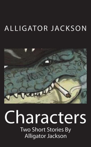 Characters: Two Short Stories By Alligator Jackson