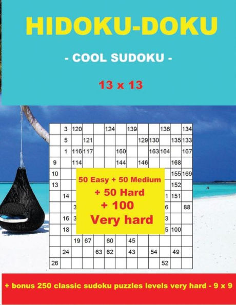 HIDOKU-DOKU - COOL SUDOKU -13x13- 50 Easy +50 Medium + 50 Hard + 50 Very Hard: Large Print + Solutions + bonus 250 classic sudoku puzzles levels very ... Format 8.5 '' x 11 ''. (PITSTOP Puzzle Bonus)