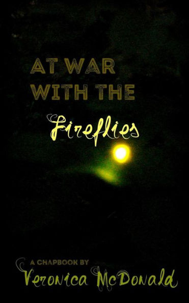 At War with the Fireflies: A Chapbook