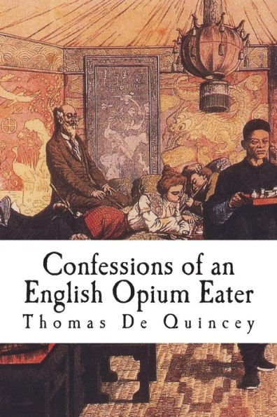Confessions of an English Opium Eater: Being an Extract from the Life of a Scholar