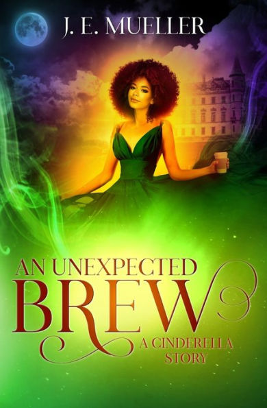 An Unexpected Brew: A Cinderella Story (A Fairytale Adventure)