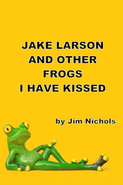 Jake Larson and Other Frogs I Have Kissed