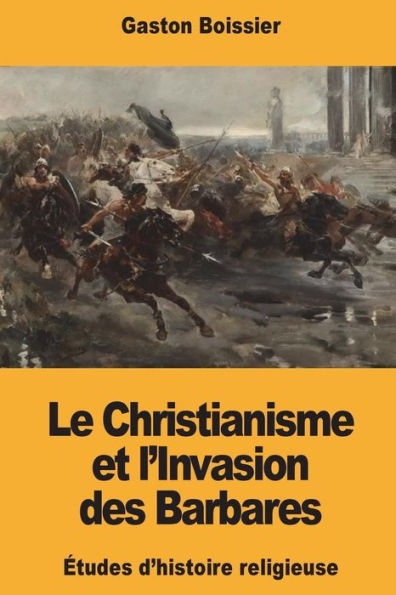 Le Christianisme et l’Invasion des Barbares (French Edition)