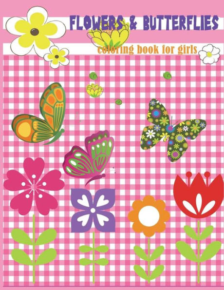 Flowers & Butterflies Coloring book for girls: Beginner Friendly Relaxing, Creative Art Activities; great for preschool and kindergarten (Kids girls coloring pages flowers and butterfly)