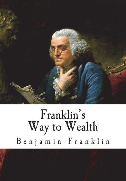 Franklin's Way to Wealth: 'Poor Richard Improved' (Money and Success)
