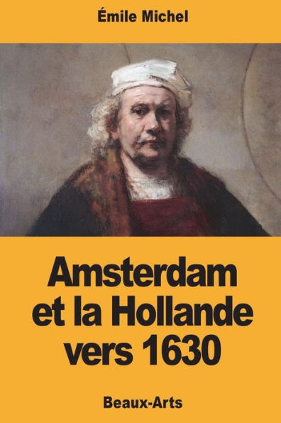 Amsterdam et la Hollande vers 1630 (French Edition)