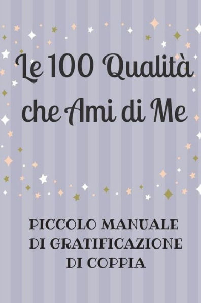 Le 100 Qualit? che Ami di Me (Italian Edition)