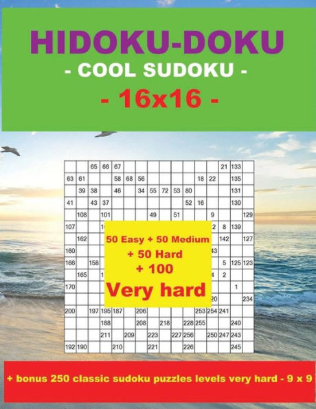 HIDOKU-DOKU - COOL SUDOKU -16x16- 50 Easy + 50 Medium + 50 Hard + 100 Very hard: Large Print + Solutions + bonus 250 classic sudoku puzzles levels ... Format 8.5 '' x 11 '' (PITSTOP Puzzle Bonus)