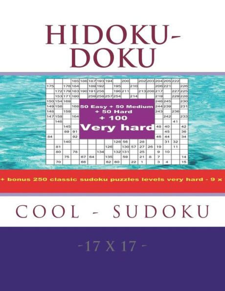 HIDOKU-DOKU - COOL SUDOKU -17x17- 50 Easy + 50 Medium + 50 Hard + 100 Very hard: Large Print + Solutions + bonus 250 classic sudoku puzzles levels ... Format 8.5 '' x 11 '' (PITSTOP Puzzle Bonus)