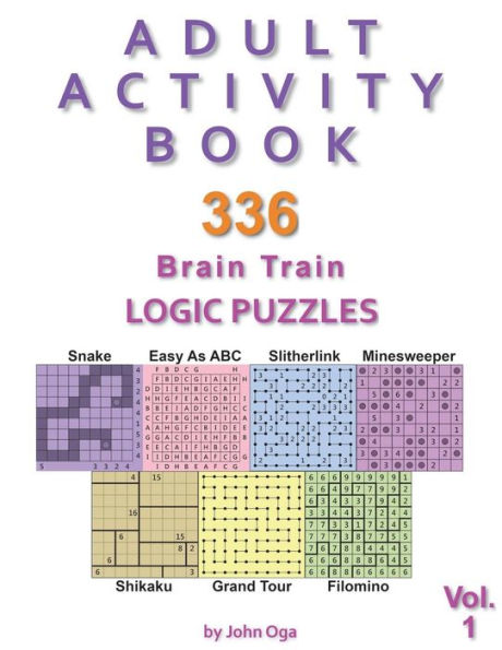 Adult Activity Book: 336 Brain Train Logic Puzzles in 7 Varieties, Volume 1 (Adult Activity Books)