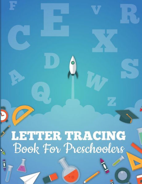 Letter Tracing Book For Preschoolers : Letter Tracing Preschool, Letter Tracing, Letter Tracing Kid 3-5, Letter Tracing Preschool, Letter Tracing Workbook - 9781722003791