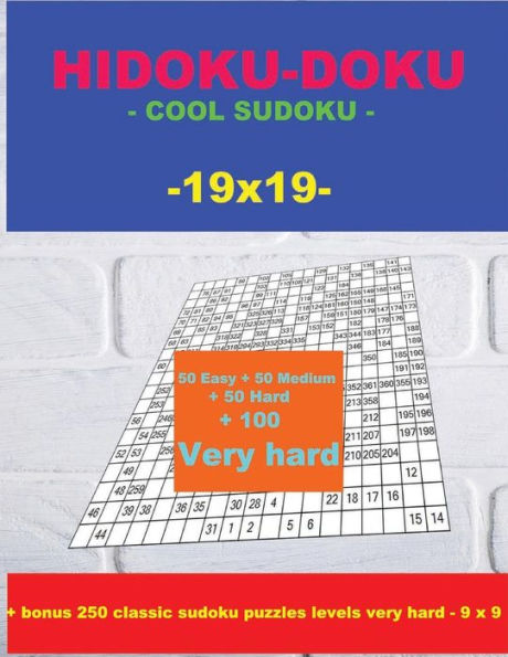HIDOKU-DOKU - COOL SUDOKU -19x19- 50 Easy + 50 Medium + 50 Hard + 100 Very hard: Large Print + Solutions + bonus 250 classic sudoku puzzles levels ... Format 8.5 '' x 11 '' (PITSTOP Puzzle Bonus)