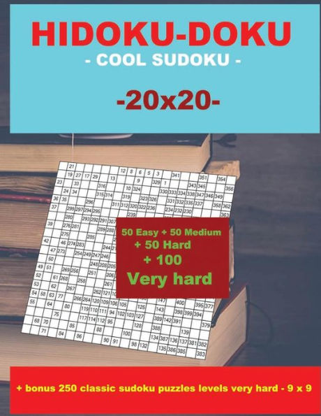 HIDOKU-DOKU - COOL SUDOKU -20x20- 50 Easy + 50 Medium + 50 Hard + 100 Very hard: Large Print + Solutions + bonus 250 classic sudoku puzzles levels ... Format 8.5 '' x 11 '' (PITSTOP Puzzle Bonus)