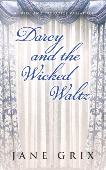 Darcy and the Wicked Waltz: A Pride and Prejudice Variation