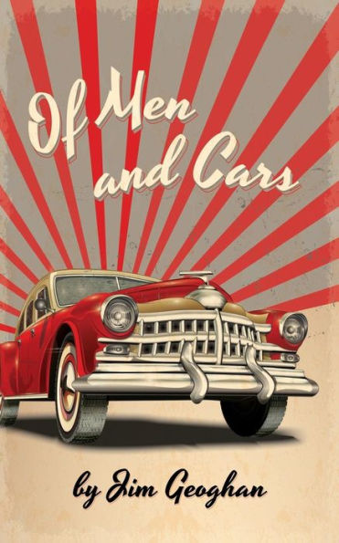 Of Men And Cars : A Play By Jim Geoghan