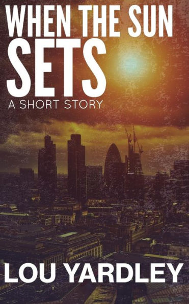 When The Sun Sets : A Short Story