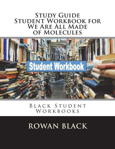 Study Guide Student Workbook For We Are All Made Of Molecules : Black Student Workbooks