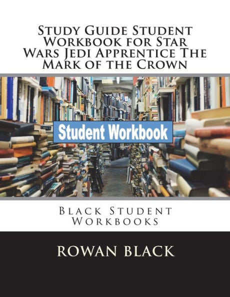 Study Guide Student Workbook For Star Wars Jedi Apprentice The Mark Of The Crown : Black Student Workbooks