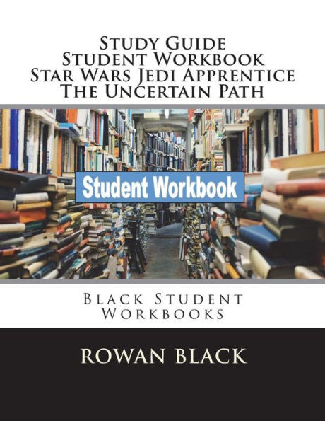 Study Guide Student Workbook Star Wars Jedi Apprentice The Uncertain Path : Black Student Workbooks