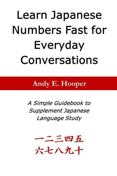 Learn Japanese Numbers Fast for Everyday Conversations: A Simple Guidebook to Supplement Japanese Language Study