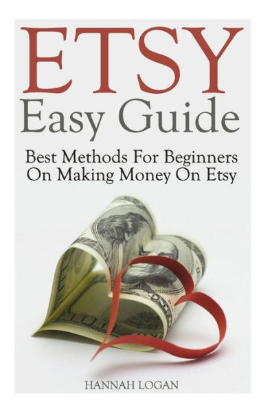 Etsy Easy Guide: Best Methods For Beginners On Making Money On Etsy
