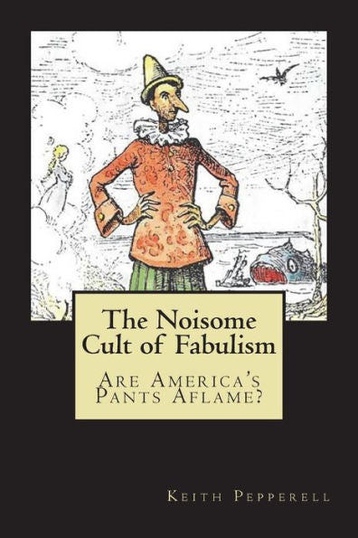 The Noisome Cult Of Fabulism : Are America's Pants Aflame?