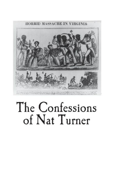The Confessions Of Nat Turner : An Authentic Account Of The Whole Insurrection