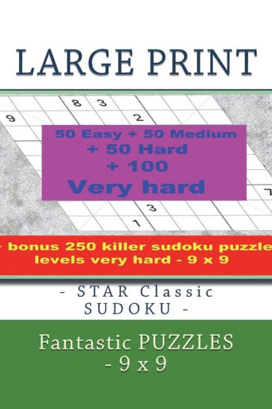 LARGE PRINT - STAR Classic SUDOKU - Fantastic PUZZLES - 9 x 9: 50 Easy + 50 Medium + 50 Hard + 100 Very hard + Solutions + bonus 250 killer sudoku ... 9. Format 6 '' x 9 ''. (PITSTOP Puzzle Bonus)