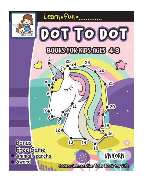 Dot To Dot Books For Kids Ages 4-8: Dot to dot books for kids ages 3-5, 1-25 Dot to dots, Dot to Dots numbers, Activity Book for children, Fun Dot To ... (Connect the Dots Book for Kids (Unicorn))