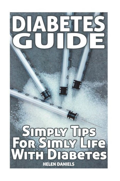 Diabetes Guide: Simply Tips For Simly Life With Diabetes