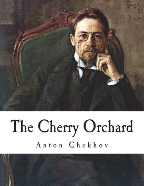 The Cherry Orchard : A Comedy In Four Acts
