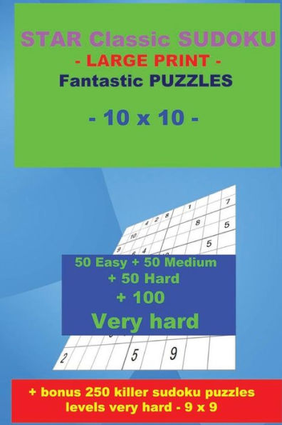 Star Classic Sudoku - Large Print - Fantastic Puzzles - 10 X 10 : 50 Easy + 50 Medium + 50 Hard + 100 Very Hard + Solutions + Bonus 250 Killer Sudoku Puzzles Levels Very Hard - 9 X 9. Format 6 '' X 9 ''