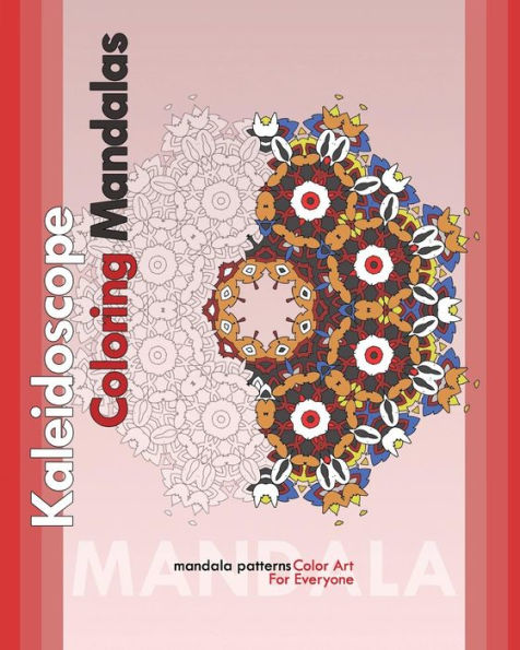Kaleidoscope Coloring Mandalas (Color Art for Everyone)